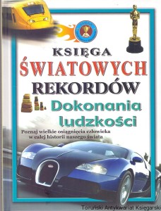 Księga światowych rekordów : Dokonania ludzkości / Praca zbiorwa 