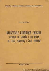 Nauczyciele studiujący zaocznie : stosunek do studiów i ich wpływ na pracę zawodową i życie prywatne / Luba Sołoma