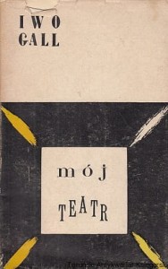 Mój teatr / Iwo Gall