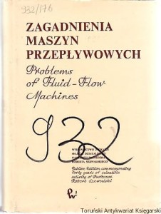 Zagadnienia maszyn przepływowych ; Problems of Fluid-Flow Machines : Wydawnictwo z okazji 40-lecia działalności naukowej profesora Roberta Szewalskiego / Eustachy S. Burka (red.)