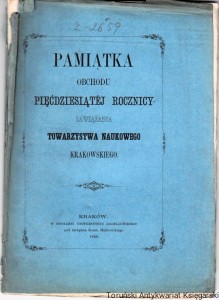 Pamiątka Obchodu Pięćdziesiątej Rocznicy Zawiązania Towarzystwa Naukowego Krakowskiego
