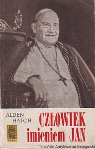 Człowiek imieniem Jan : Życie papieża Jana XXIII / Alden Hatch