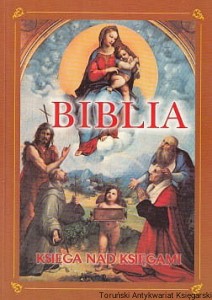Biblia : Księga nad księgami : Stary Testament, Nowy Testament  / Andrzej Szot (oprac.)