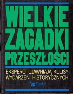 Wielkie zagadki przeszłości / Janina Bloch, Maria Janina Dziembowska, Zofia Klimaszewska, Aniela Sapiej (red.)