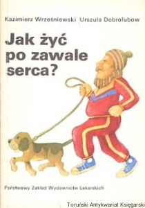 Jak żyć po zawale serca? / Kazimierz Wrześniewski, Urszula Dobrolubow 