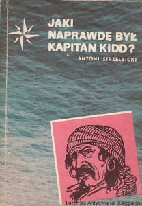 Jaki naprawdę był kapitan Kidd? / Antoni Strzelbicki 