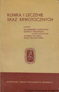 Klinika i leczenie skaz krwotocznych / Włodzimierz Ławkowicz, Izabella Krzemińska Ławkowiczowa, Andrzej Polubiec, Maciej Słomkowski