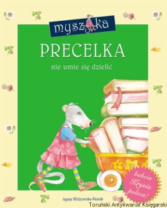 Myszka Precelka nie umie się dzielić / Agata Widzowska-Pasiak