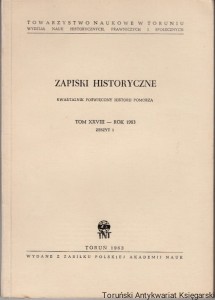 Zapiski Historyczne Tom XXVIII Zeszyt 1: Korektura do dziejów gimnazjum toruńskiego, Sejm krajowy Prus Książęcych w 1621 roku na tle walki stanów pruskich z elektorem Jerzym Wilhelmem, Nowe spojrzenie na Krzyżaków