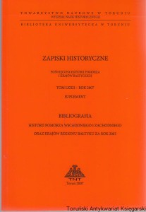 Zapiski Historyczne Tom LXXII Suplement Bibliografia historii Pomorza Wschodniego i Zachodniego oraz krajów regionu bałtyckiego za rok 2005
