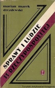 Sprawy i ludzie II Rzeczypospolitej : Szkice i polemiki / Marian Marek Drozdowski