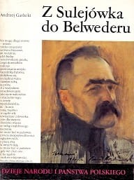 Z Sulejówka do Belwederu / Andrzej Garlicki 
