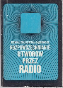 Rozpowszechnianie utworów przez radio / Monika Czajkowska-Dąbrowska