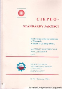 Ciepło - standardy jakości : Konferencja naukowo-techniczna w Warszawie w dniach 21-22 lutego 1996 r : Materiały konferencyjne. Praca zbiorowa część I + II