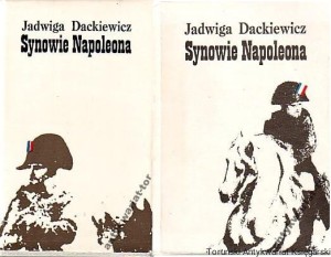 Synowie Napoleona Część I Książę Reichstadtu - Napoleon II, Część II Aleksander Walewski / Jadwiga Dackiewicz [wydanie drugie 1982-1984]