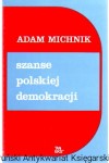 Szanse polskiej demokracji : artykuły i eseje / Adam Michnik