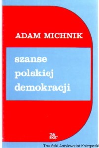 Szanse polskiej demokracji : artykuły i eseje / Adam Michnik