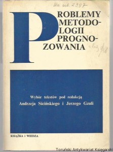 Problemy metodologii prognozowania / Wybór tekstów pod redakcją Andrzeja Sicińskiego i Jerzego Gzuli