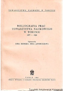 Bibliografia prac Towarzystwa Naukowego w Toruniu 1875-1960 / Opracowały Emma Skobejko, Irena Jaworczakowa