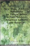 New Shape of Ethics? : Reflections on Ethical Values in Post(?)Modern American Cultures and Societies
