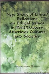 New Shape of Ethics? : Reflections on Ethical Values in Post(?)Modern American Cultures and Societies