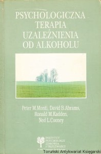 Psychologiczna terapia uzależnienia od alkoholu : Przewodnik do treningu konstruktywnych zachowań / Peter M. Monti, David B. Abrams, Ronald M. Kadden, Ned L. Cooney
