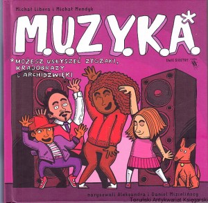 M. U. Z. Y. K. A. : Możesz Usłyszeć Zygzaki, Krajobrazy i Archidźwięki / tekst: Michał Libera, Michał Mendyk, ilustracje: Aleksandra i Daniel Mizielińscy