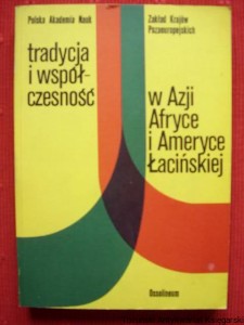Tradycja i współczesność w Azji, Afryce i Ameryce Łacińskiej / Red. Edward Szymański