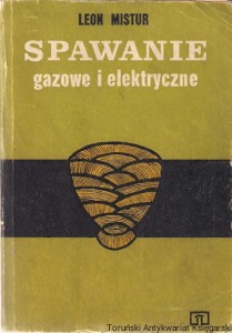 Spawanie gazowe i elektryczne / Leon Mistur 