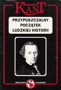 Przypuszczalny początek ludzkiej historii i inne pisma historiozoficzne / Immanuel Kant