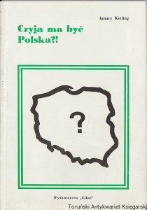 Czyja ma być Polska?! : myśli nieustannie drążące świadomość / Ignacy Ketling (Lech Stankiewicz)