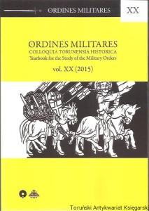 Ordines Militares Colloquia Torunensia Historica Yearbook for the Study of the Military Orders vol. XX (2015) Zakony rycerskie Joannici Templariusze Krzyżacy