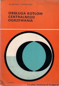 Obsługa kotłów centralnego ogrzewania  / Marian Grochal, Zygmunt Szczypiński