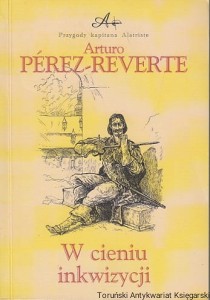 W cieniu inkwizycji : przygody kapitana Alatriste / Arturo Perez Reverte 