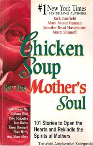 Chicken Soup for the Mother's Soul : 101 Stories to Open the Hearts and Rekindle the Spirits of Mothers