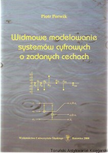 Widmowe modelowanie systemów cyfrowych o zadanych cechach / Piotr Porwik
