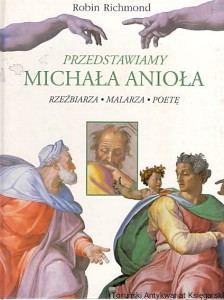 Przedstawiamy Michała Anioła : Rzeźbiarza-malarza-poetę / Robin Richmond 