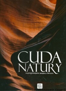 Cuda natury : Najpiekniejsze miejsca świata / Ludmła Sojka, Jacek Bronowski