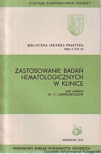 Zastosowanie badań hematologicznych w klinice / Pod redakcją W. i I. Ławkowiczów