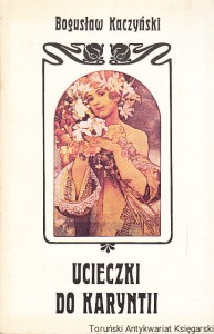 Ucieczki do Karyntii : rzecz o Albanie Bergu i jego operach / Bogusław Kaczyński