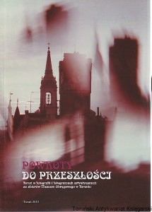 Powroty do przeszłości : Toruń w fotografii i fotogramach artystycznych ze zbiorów Muzeum Okręgowego w Toruniu / Zofia Smolińska