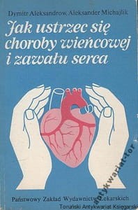 Jak ustrzec się choroby wieńcowej i zawału serca / Dymitr Aleksandrow