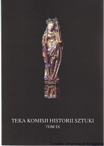 Teka Komisji Historii Sztuki IX. Dwory Artusa w miastach pruskich, Związki rzeźby i plastyki złotniczej w Polsce na przełomie XV i XVI wieku, W kwestii złotnictwa norymberskiego w Europie Środk. w XVI w., Widoki Jerozolimy w sztuce / red. J. Poklewski 