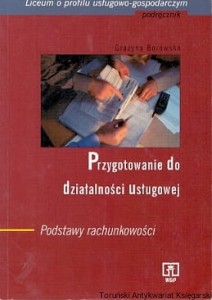 Przygotowanie do działalności usługowej : Podstawy rachunkowości : Liceum o profilu usługowo-gospodarczym / Grażyna Borowska 