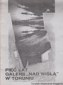 Pięć lat galerii "Nad Wisłą" w Toruniu / Marian Stępak (red.)
