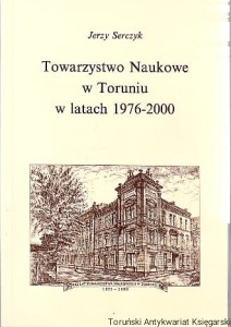Towarzystwo Naukowe w Toruniu w latach 1976-2000 (Materiały) / Jerzy Serczyk