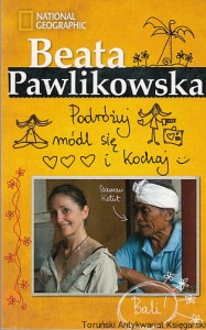 Podróżuj, módl się i kochaj / Beata Pawlikowska