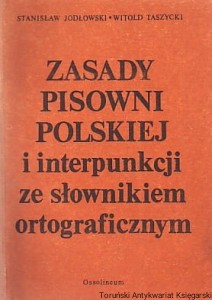 Zasady pisowni polskiej i interpunkcji ze słownikiem ortograficznym / S. Jodłowski i W. Taszycki
