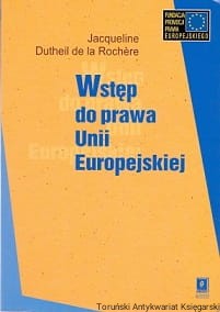 Wstęp do prawa Unii Europejskiej / Jacqueline Dutheil de la Rochere 
