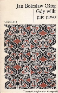 Gdy wilk pije piwo / Jan Bolesław Ożóg